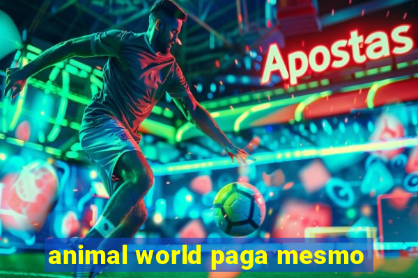 animal world paga mesmo